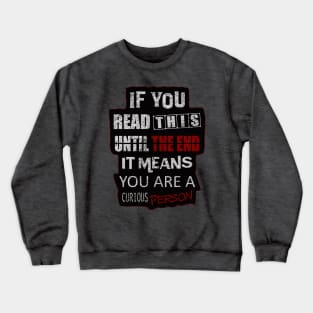 If You Read This Until The End It Means You Are A Curious Person Crewneck Sweatshirt